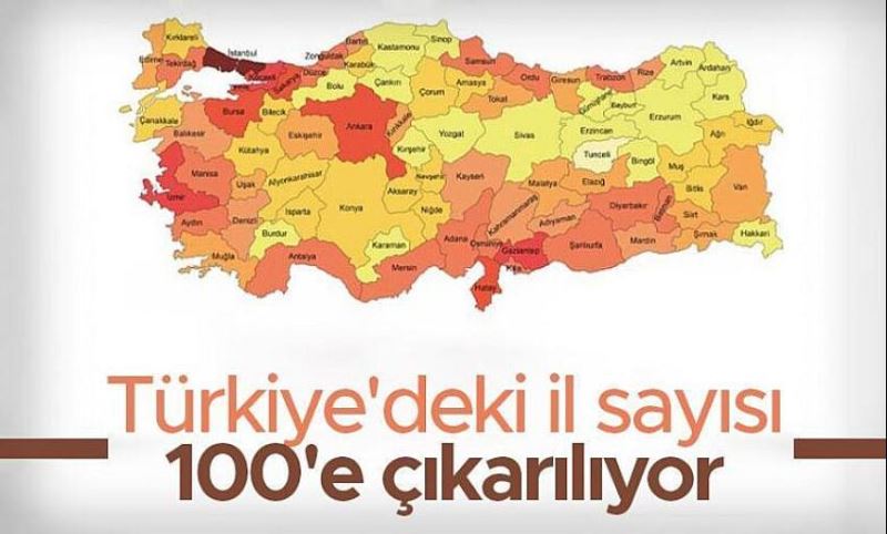 Türkiye’deki il sayısı 100’e çıkıyor